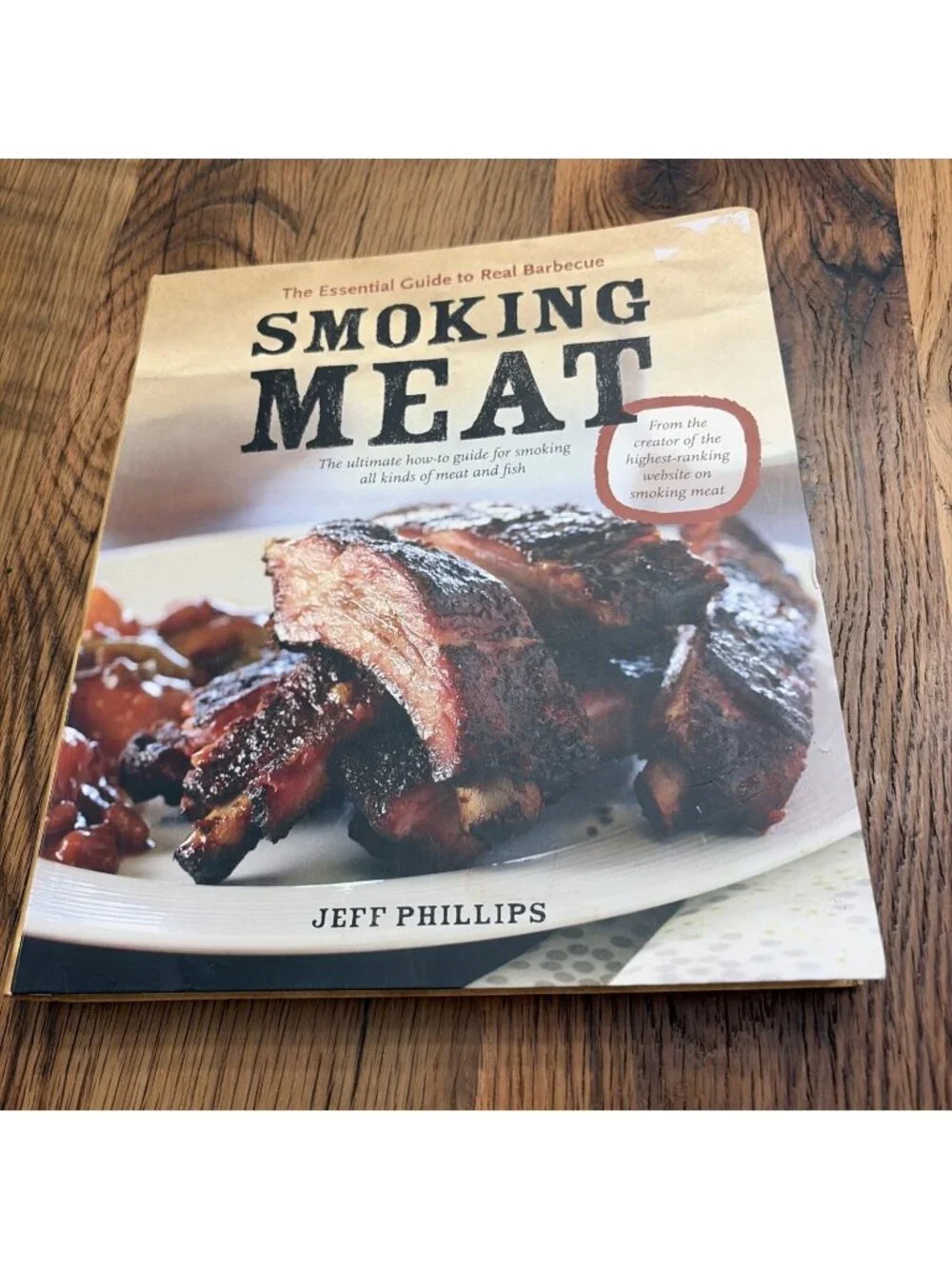 Smoking Meat : The Essential Guide to Real Barbecue by Jeff Phillips (2012,...